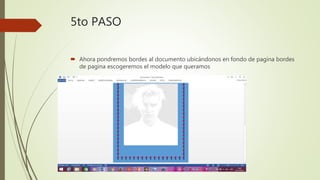 5to PASO
 Ahora pondremos bordes al documento ubicándonos en fondo de pagina bordes
de pagina escogeremos el modelo que queramos
 