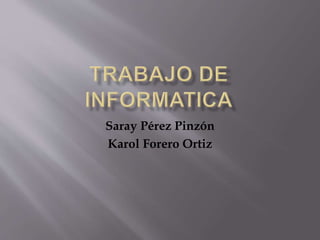 Saray Pérez Pinzón
Karol Forero Ortiz
 