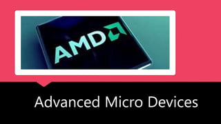 Advanced Micro Devices
 