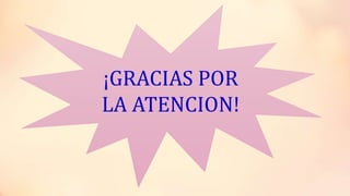 ¡GRACIAS POR
LA ATENCION!
 