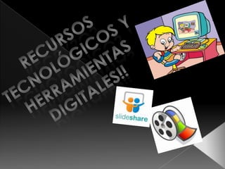 RECURSOS Tecnológicos y herramientas digitales!! 