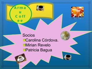Armau Coffee ,[object Object],[object Object],[object Object],[object Object]