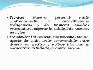 Operativo: Contamos con personas capacitadas en el cuidado de niños de entre 6 meses a 10 años. Nuestro personal va a desempeñar las siguientes funciones: