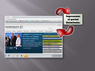 Ingresamos
 al portal
Uniminuto.
 
