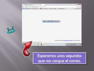 Esperamos unos segundos
que nos cargue el correo.
 