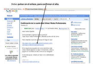 Debes pulsar en el enlace, para confirmar el alta.
 
