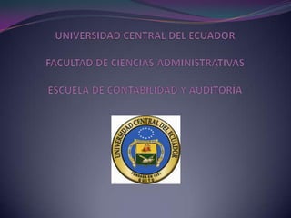 UNIVERSIDAD CENTRAL DEL ECUADORFACULTAD DE CIENCIAS ADMINISTRATIVASESCUELA DE CONTABILIDAD Y AUDITORÍA 