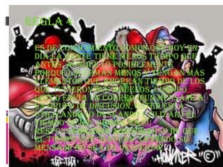 Regla 4

 Es de conocimiento común que hoy en
  día la gente tiene menos tiempo que
  antes, aunque (o posiblemente
 porque) duerman menos y tengan más
 elementos que ahorran tiempo de los
 que tuvieron sus abuelos. Cuando
 usted envía un correo o un mensaje a
 un grupo de discusión, usted está
 utilizando (o deseando utilizar) el
 tiempo de los demás. Es su
 responsabilidad asegurarse de que
 el tiempo que "gastan" leyendo su
 mensaje no sea un desperdicio.
 