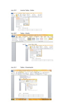 Lecc 29 ª

Insertar Tablas - Celdas

Lecc 30 ª

Tablas – Diseño

Lecc 31 ª

Tablas – Presentación

 
