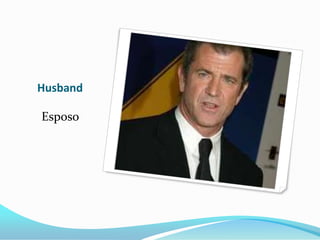 Husband

Esposo
 