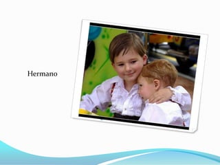 Hermano




          Brother
 