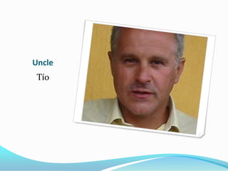 Uncle
 Tío
 