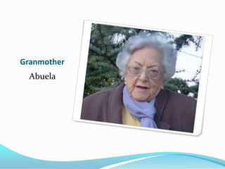Granmother
  Abuela
 