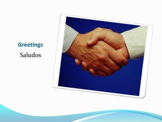 Greetings
Saludos
 