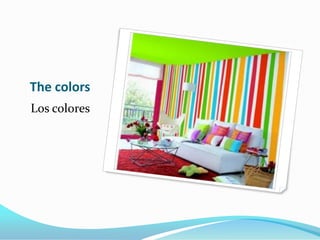 The colors
Los colores
 