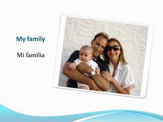 My family

Mi familia
 