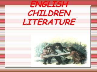 ENGLISH
 CHILDREN
LITERATURE
 