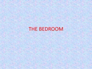 THE BEDROOM

 