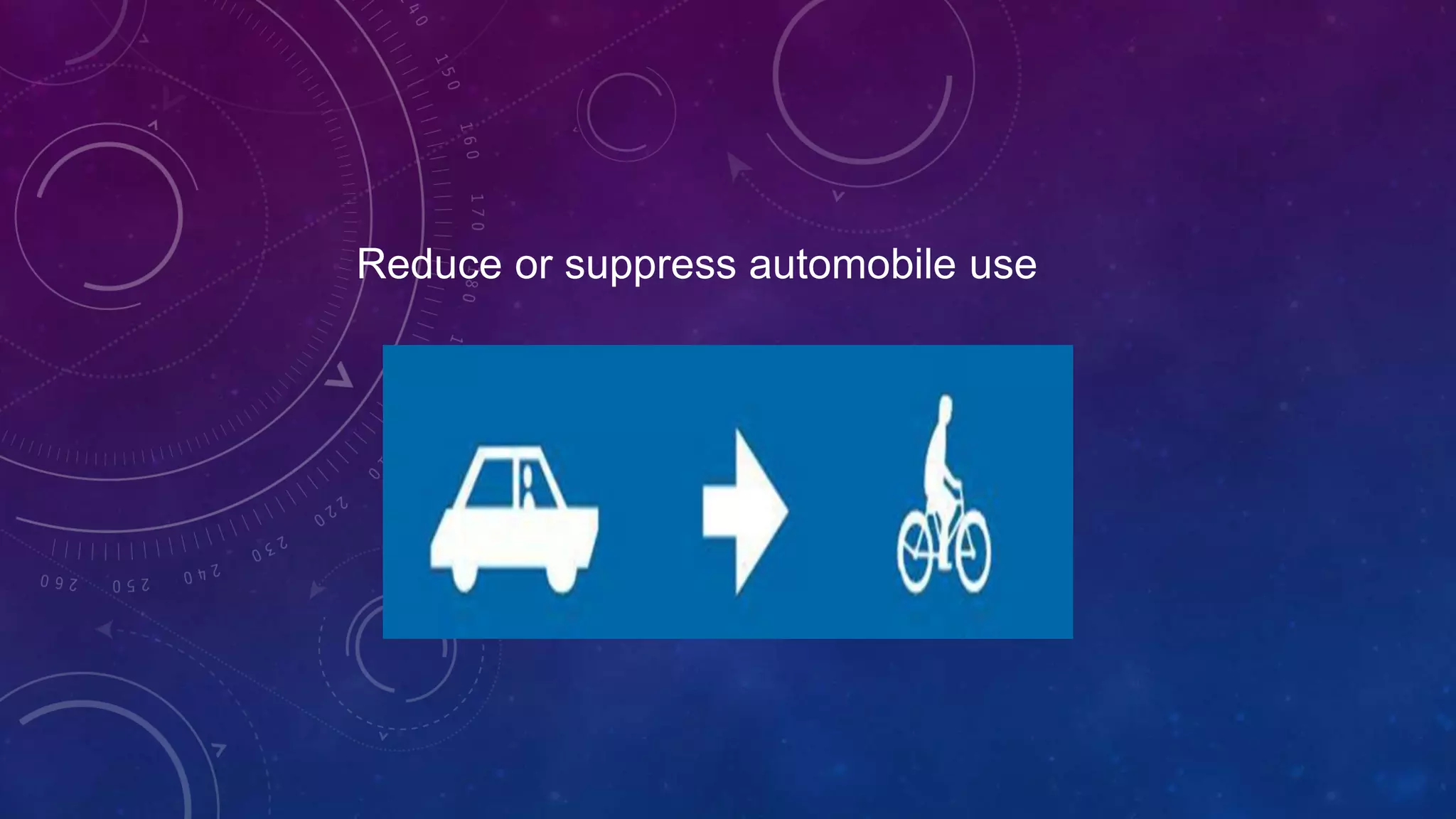 Reduce or suppress automobile use
