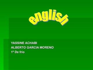 YASSINE ACHABI ALBERTO GARCIA MORENO 1º De frio english 