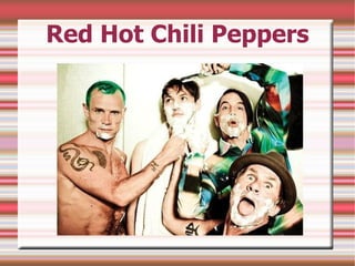 Red Hot Chili Peppers
 