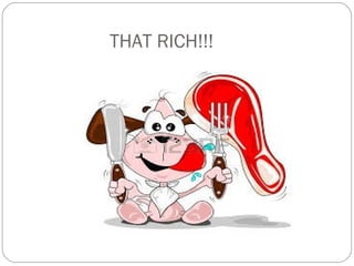 THAT RICH!!!
 