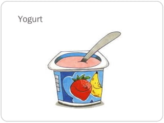 Yogurt
 