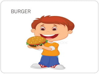BURGER
 