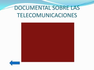 DOCUMENTAL SOBRE LAS
 TELECOMUNICACIONES
 