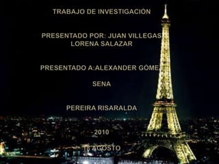 Trabajo de investigaciónpresentado por: Juan VillegasLorena Salazarpresentado a:alexander Gómezsenapereira risaralda201018 agosto 