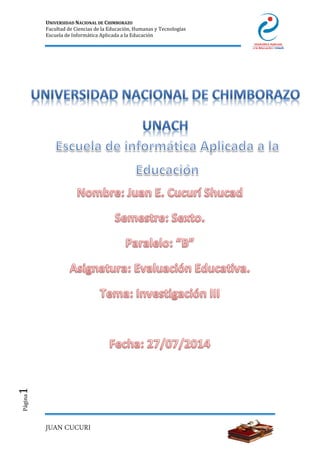 UNIVERSIDAD NACIONAL DE CHIMBORAZO
Facultad de Ciencias de la Educación, Humanas y Tecnologías
Escuela de Informática Aplicada a la Educación
JUAN CUCURI
Página1
 