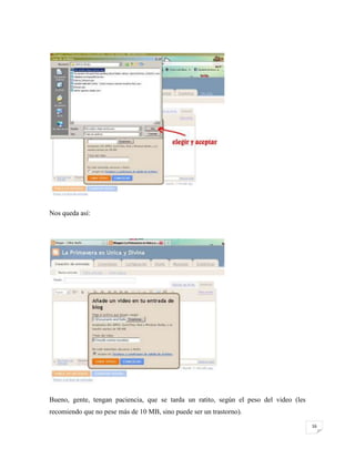Nos queda así:

Bueno, gente, tengan paciencia, que se tarda un ratito, según el peso del video (les
recomiendo que no pese más de 10 MB, sino puede ser un trastorno).
16

 