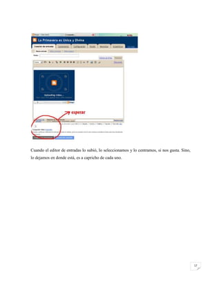 Cuando el editor de entradas lo subió, lo seleccionamos y lo centramos, si nos gusta. Sino,
lo dejamos en donde está, es a capricho de cada uno.

17

 