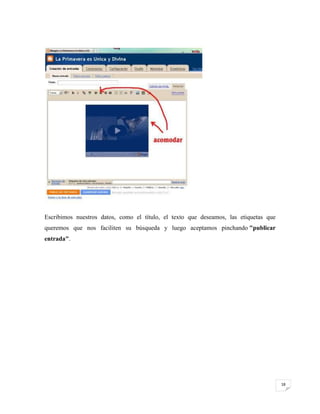 Escribimos nuestros datos, como el título, el texto que deseamos, las etiquetas que
queremos que nos faciliten su búsqueda y luego aceptamos pinchando "publicar
entrada".

18

 