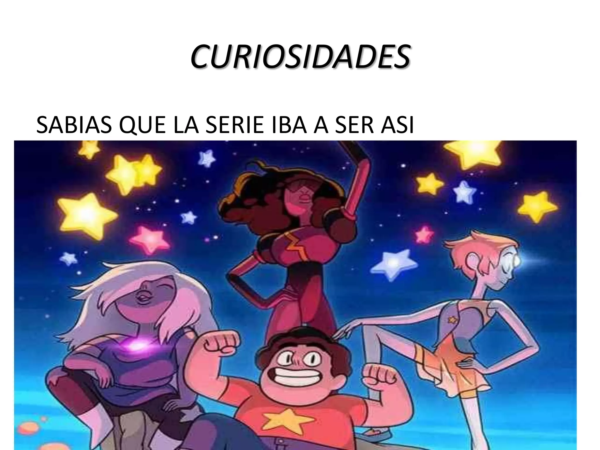CURIOSIDADES
SABIAS QUE LA SERIE IBA A SER ASI
 