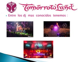    Entre los dj mas conocidos tenemos :
 