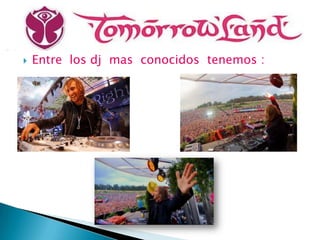    Entre los dj mas conocidos tenemos :
 