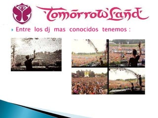    Entre los dj mas conocidos tenemos :
 