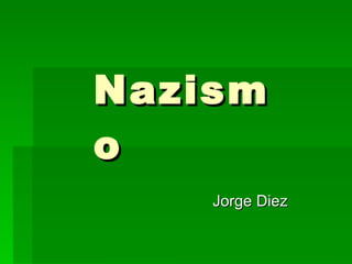 Nazismo  Jorge Diez  