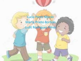 Lucia Pérez Morán
Marta Prieto Borbón
Judit Rodríguez Pérez