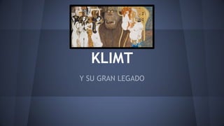 KLIMT
Y SU GRAN LEGADO
 
