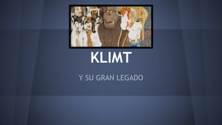 KLIMT
Y SU GRAN LEGADO
 
