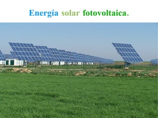 Energía   solar   fotovoltaica. 