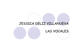 JESSICA DELIZ VILLANUEVA LAS VOCALES 