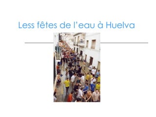 Less fêtes de l’eau à Huelva 