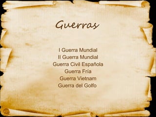 I Guerra Mundial II Guerra Mundial Guerra Civil Española Guerra Fría Guerra Vietnam Guerra del Golfo  
