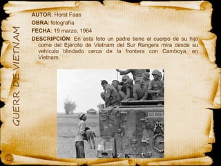 AUTOR : Horst Faas OBRA : fotografía  FECHA : 19 marzo, 1964 DESCRIPCIÓN : En esta foto un padre tiene el cuerpo de su hijo como del Ejército de Vietnam del Sur Rangers mira desde su vehículo blindado cerca de la frontera con Camboya, en Vietnam.  