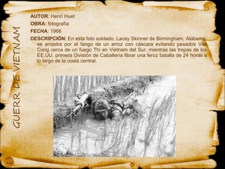 AUTOR : Henri Huet OBRA : fotografía  FECHA : 1966 DESCRIPCIÓN : En esta foto soldado. Lacey Skinner de Birmingham, Alabama, se arrastra por el fango de un arroz con cáscara evitando pesados Viet Cong cerca de un fuego Thi en Vietnam del Sur, mientras las tropas de los EE.UU. primera División de Caballería librar una feroz batalla de 24 horas a lo largo de la costa central. 