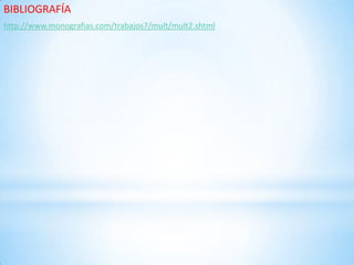 http://www.monografias.com/trabajos7/mult/mult2.shtml
BIBLIOGRAFÍA
 