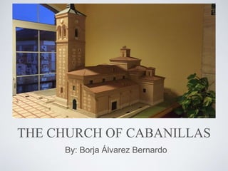 THE CHURCH OF CABANILLAS
By: Borja Álvarez Bernardo
 